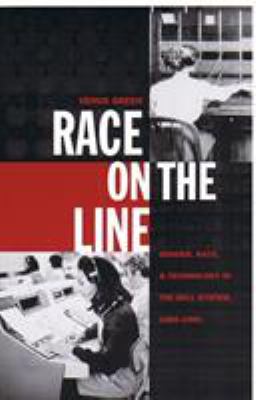 Race on the Line : Gender, Labor, and Technology in the Bell System, 1880-1980