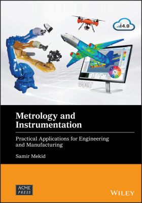 Metrology and Instrumentation : Practical Applications for Engineering and Manufacturing