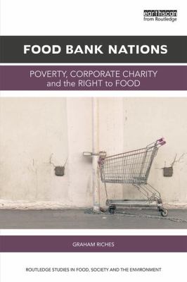 Food Bank Nations : Poverty, Corporate Charity and the Right to Food