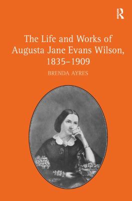 The Life and Works of Augusta Jane Evans Wilson, 1835-1909