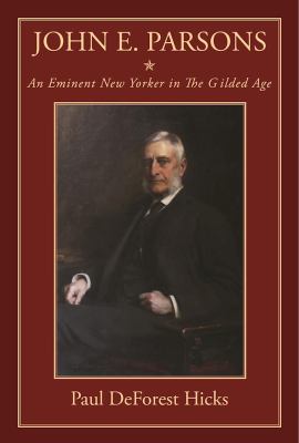 John E. Parsons : An Eminent New Yorker in the Gilded Age
