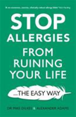 Stop Allergies from Ruining Your Life : ... the Easy Way