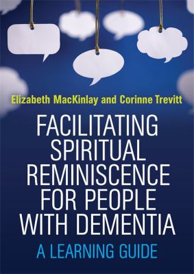 Facilitating Spiritual Reminiscence for People with Dementia : A Learning Guide