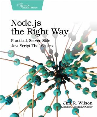 Node. js the Right Way : Practical, Server-Side JavaScript That Scales