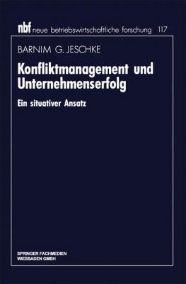 Konfliktmanagement und Unternehmenserfolg : Ein Situativer Ansatz