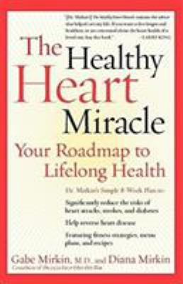 The Healthy Heart Miracle : Your Roadmap to Lifelong Health