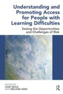 Understanding and Promoting Access for People with Learning Difficulties : Seeing the Opportunities and Challenges of Risk
