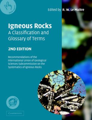 Igneous Rocks - A Classification and Glossary of Terms : Recommendations of the International Union of Geological Sciences Subcommission on the Systematics of Igneous Rocks