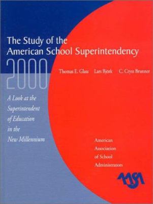The Study of the American Superintendency 2000 : A Look at the Superintendent of Education in the New Millennium