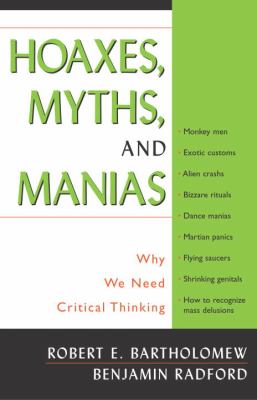 Hoaxes, Myths, and Manias : Why We Need Critical Thinking