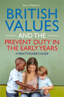British Values and the Prevent Duty in the Early Years : A Practitioner's Guide
