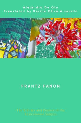 Frantz Fanon : The Politics and Poetics of the Postcolonial Subject