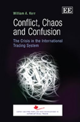Conflict, Chaos and Confusion : The Crisis in the International Trading System