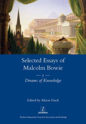 The Selected Essays of Malcolm Bowie Vol. 1 : Dreams of Knowledge