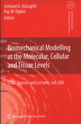 Biomechanical Modelling at the Molecular, Cellular and Tissue Levels