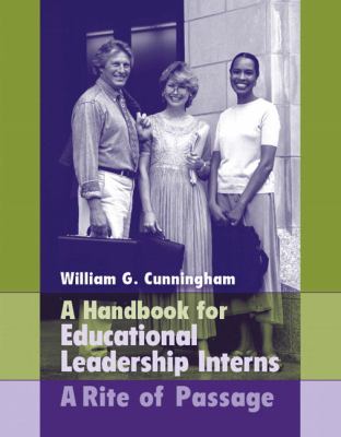 Handbook for Educational Leadership Interns : A Rite of Passage