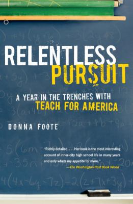 Relentless Pursuit : A Year in the Trenches with Teach for America
