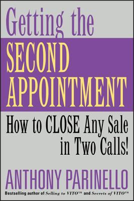 Getting the Second Appointment : How to CLOSE Any Sale in Two Calls!