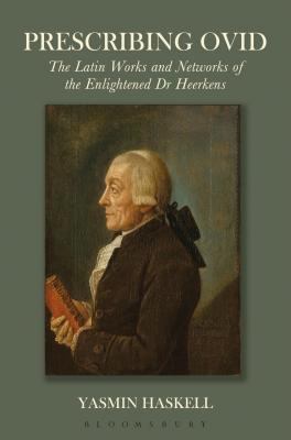 Prescribing Ovid : The Latin Works and Networks of the Enlightened Dr Heerkens