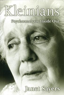 Kleinians : Psychoanalysis Inside Out