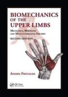 Biomechanics of the Upper Limbs : Mechanics, Modeling and Musculoskeletal Injuries, Second Edition