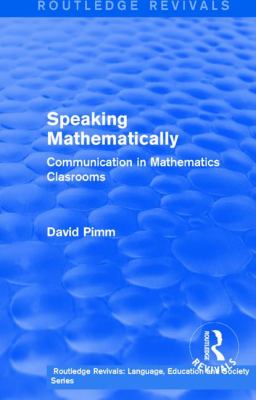 Routledge Revivals: Speaking Mathematically (1987) : Communication in Mathematics Clasrooms