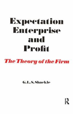 Expectation, Enterprise and Profit : The Theory of the Firm