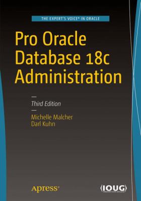 Pro Oracle Database 18c Administration : Manage and Safeguard Your Organization's Data