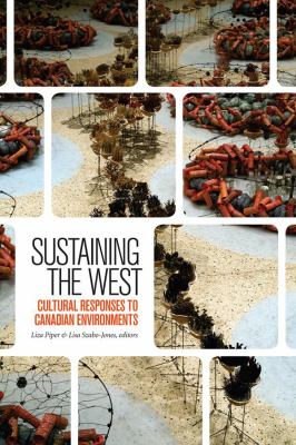 Sustaining the West : Cultural Responses to Canadian Environments