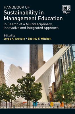 Handbook of Sustainability in Management Education : In Search of a Multidisciplinary, Innovative and Integrated Approach
