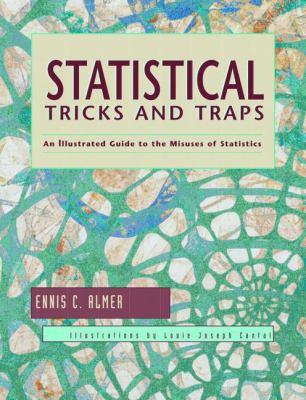 Statistical Tricks and Traps : An Illustrated Guide to the Misuses of Statistics