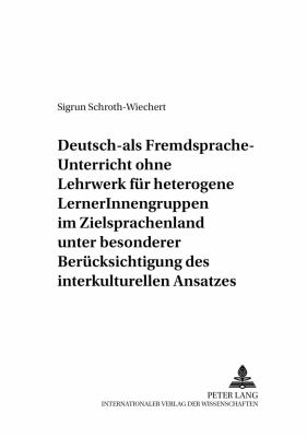 Deutsch-Als-Fremdsprache-Unterricht Ohne Lehrwerk Fur Heterogene Lernerinnengruppen Im Zielsprachenland Unter Besonderer Berucksichtigung des Interkulturellen Ansatzes