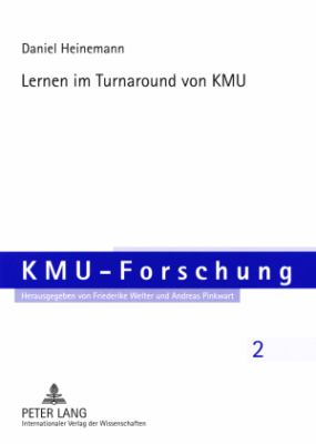 Lernen Im Turnaround Von KMU : Eine Theoretische und Empirische Betrachtung des Unternehmens-Turnarounds Von KMU Aus der Perspektive des Individuellen und Organisationalen Lernens