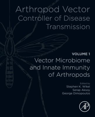Arthropod Vector: Controller of Disease Transmission, Volume 1 : Vector Microbiome and Innate Immunity of Arthropods