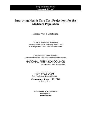 Improving Health Care Cost Projections for the Medicare Population : Summary of a Workshop