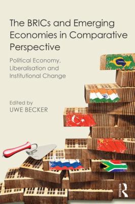The BRICs and Emerging Economies in Comparative Perspective : Political Economy, Liberalisation and Institutional Change