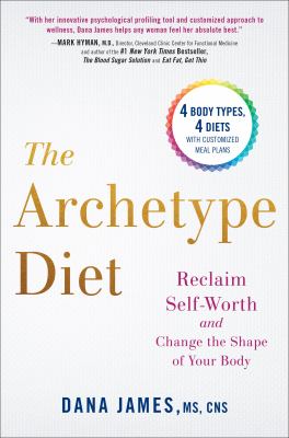 The Archetype Diet : Reclaim Your Self-Worth and Change the Shape of Your Body
