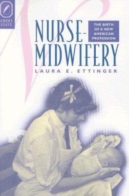 Nurse-Midwifery : The Birth of a New American Profession