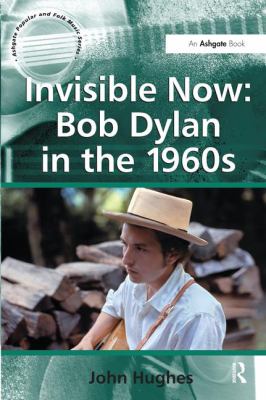 Invisible Now: Bob Dylan in The 1960s