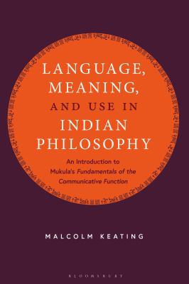 Language, Meaning, and Use in Indian Philosophy : An Introduction to Mukula's Fundamentals of the Communicative Function