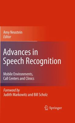 Advances in Speech Recognition : Mobile Environments, Call Centers and Clinics