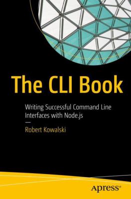 The CLI Book : Writing Successful Command Line Interfaces with Node. js