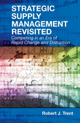 Strategic Supply Management Revisited : Competing in an ERA of Rapid Change and Disruption