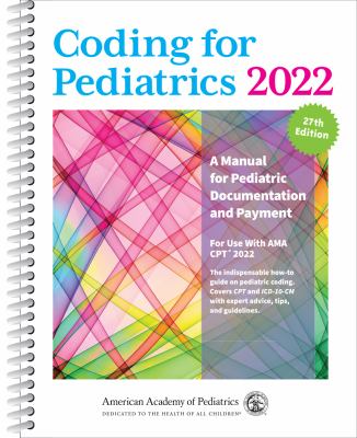 Coding for Pediatrics 2022 : A Manual for Pediatric Documentation and Payment