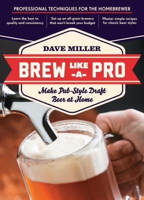 Brew Like a Pro : Make Pub-Style Draft Beer at Home