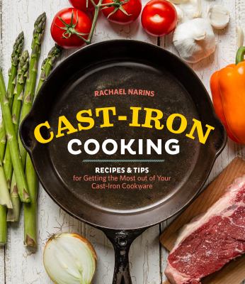 Cast-Iron Cooking : Recipes and Tips for Getting the Most Out of Your Cast-Iron Cookware