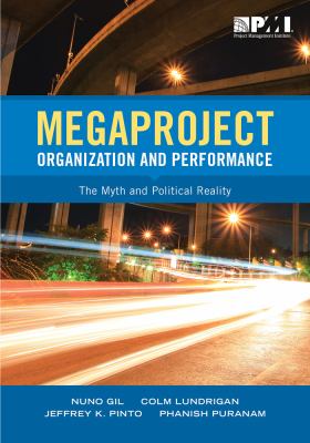 Megaproject Organization and Performance : The Myth and Political Reality