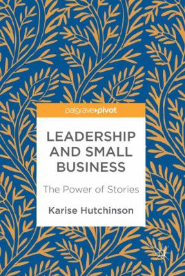Leadership and Small Business : The Power of Stories