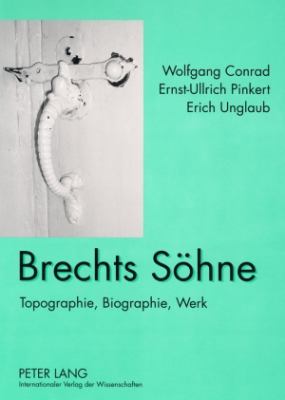 Brechts Soehne : Topographie, Biographie, Werk
