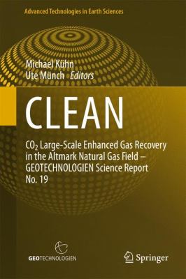 Clean : CO2 Large-Scale Enhanced Gas Recovery in the Altmark Natural Gas Field - GEOTECHNOLOGIEN Science Report No. 19